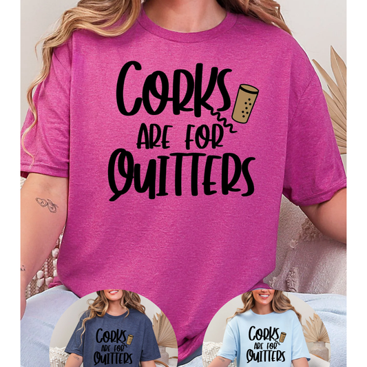 Corks Are For Quitters T-Shirt