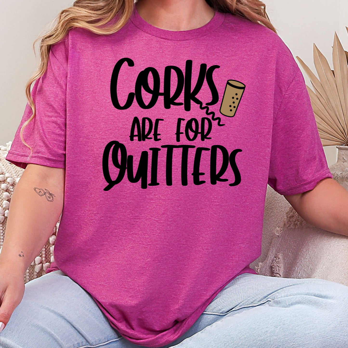 Corks Are For Quitters T-Shirt